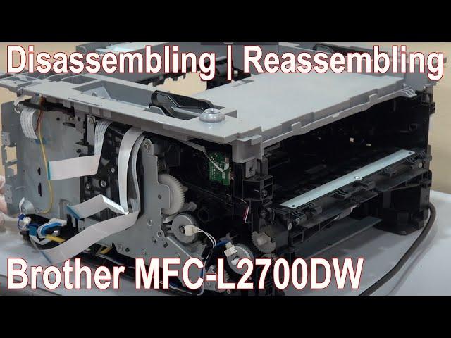 Step by Step Tutorial on Disassembling | Reassembling of Brother MFC-L2700DW