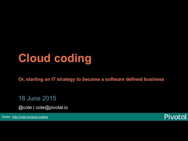 Cloud Coding, or, starting an IT strategy to become a software defined business