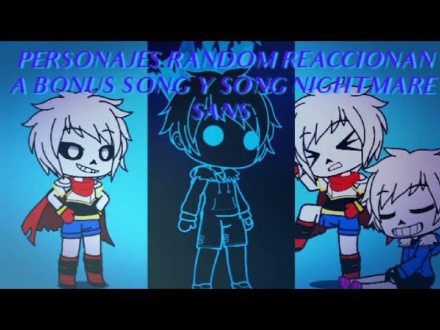 Personajes random reaccionan a Bonus Songs y Song Nigthmare Sans. (5/6).