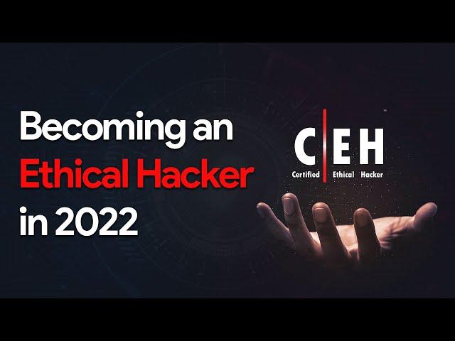 Becoming an Ethical Hacker in 2022 | CEH | EC-Council