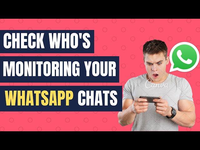 How to Check Who's Monitoring Your WhatsApp Chats