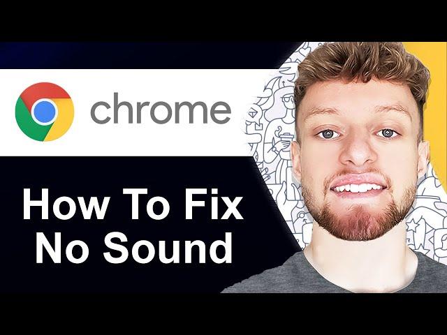 How To Fix No Sound in Google Chrome (Step By Step)