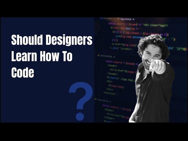 Should a UX Designer Learn How To Code?