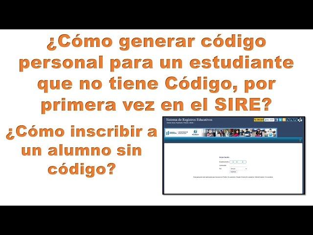 ¿Cómo inscribir a un estudiante sin código, crear código por primera vez a un estudiante en el SIRE?