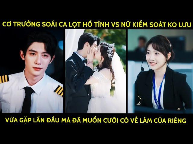 Cơ Trưởng Soái Ca Lọt Hố Tình Vs Nữ Kiểm Soát Ko Lưu Vừa Gặp Lần Đầu Đã Muốn Cưới Cô Về Lm Của Riêng