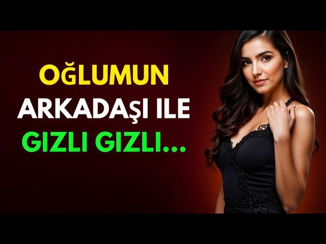 OĞLUMUN ARKADAŞI İLE GİZLİ GİZLİ