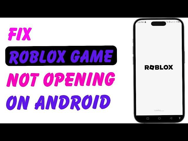 How to Fix Roblox Game Not Opening on Android – Complete Guide