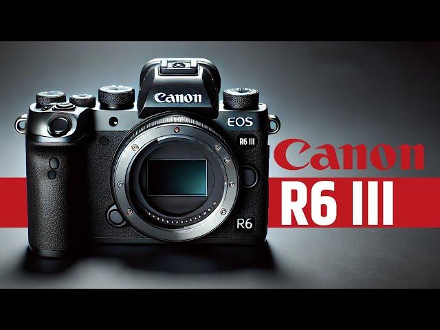 Canon EOS R6 III - Flagship Mirrorless Camera : I'm SHOCKED!