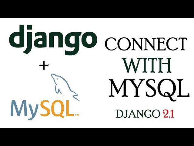 Connect Django App to MYSQL Database | Django 2.1 Tutorials