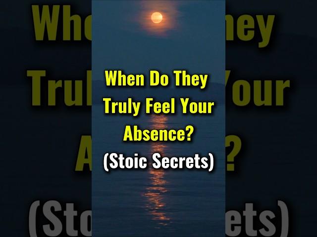 When Do They Truly Feel Your Absence? (Stoic Secrets) #stoicism #marcusaurelius