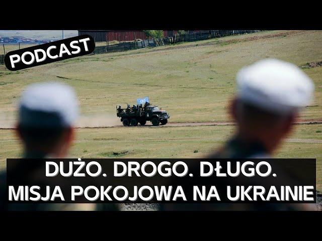 Analiza wszystkich możliwych scenariuszy operacji pokojowej na Ukrainie [PODCAST]