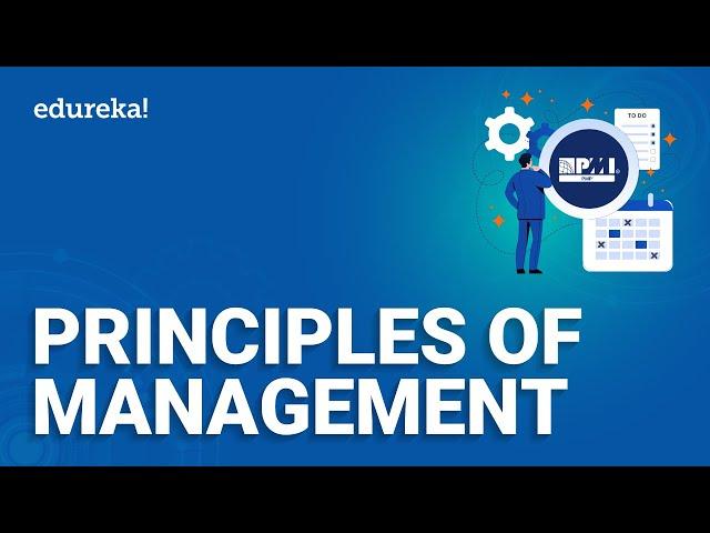 Principles of Management l Fayol’s Principles of management| What is management| Edureka