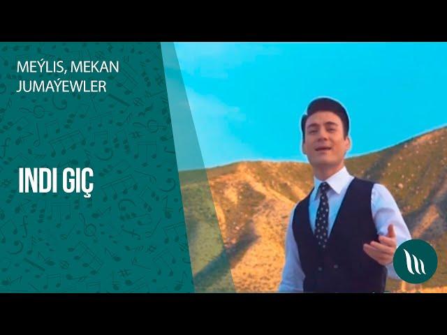 Meylis, Mekan Jumayewler - Indi gic | 2020