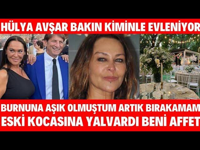 Hülya Avşar Evleniyor Ben Senin Burnuna Aşık Oldum Birtanem Kaya Çilingiroğlu Konuştu HÜLYA AVŞAR