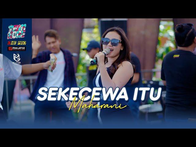 MAHARANI - SEKECEWA ITU || ONE PRO X SRIWIJAYA AUDIO (LIVE TEAM HORE)