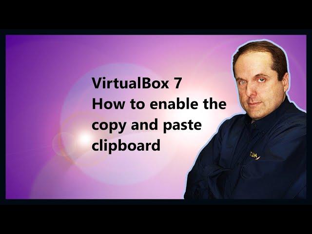 VirtualBox 7  How to enable the copy and paste clipboard