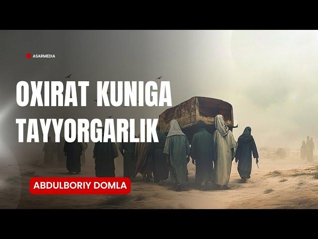 OXIRAT KUNIGA TAYYORGARLIK | ABDULBORIY DOMLA