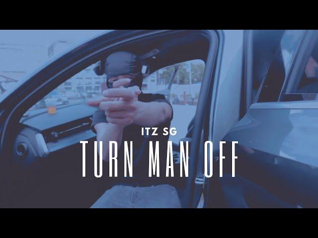 Itz SG - Turn Man Off [Music Video] STM