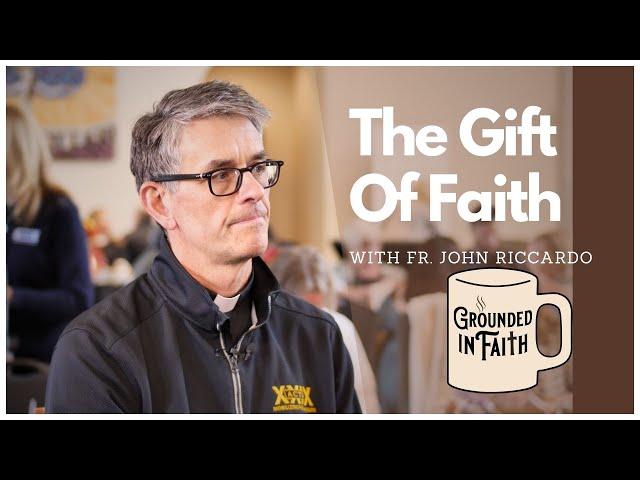 Ep. 35 - The Gift Of Faith | Grounded In Faith