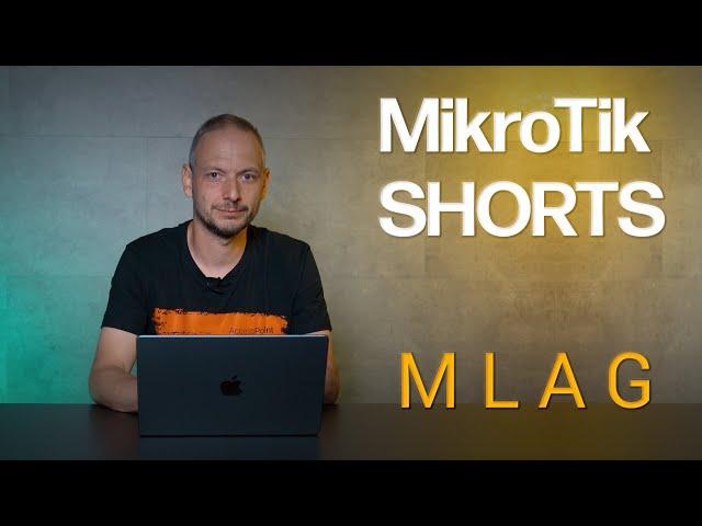 MikroTik Shorts - MLAG