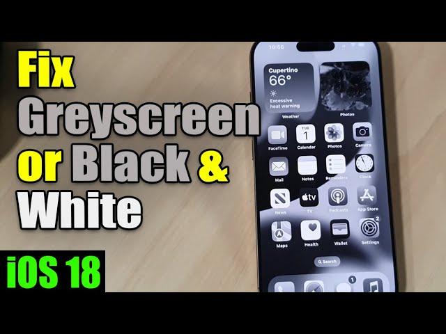 iPhone iOS 18: How to Fix Black/White or Greyscale Screen