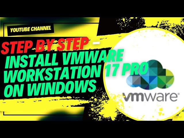 Step by Step - Install VMware Workstation 17 Pro on Windows