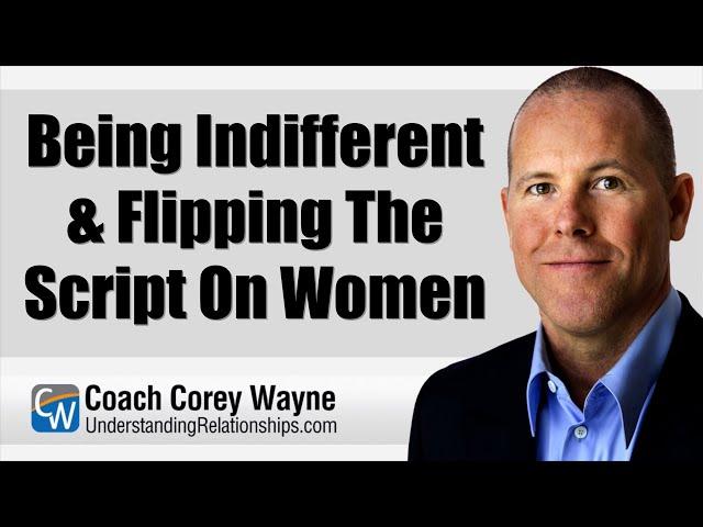 Being Indifferent & Flipping The Script On Women