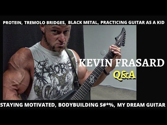 Kevin Frasard Q&A - Bodybuilding, Staying Motivated, Dream Guitar, Protein