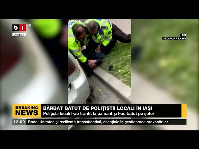 BĂRBAT BĂTUT DE POLIȚIȘTII LOCALI ÎN IAȘI_Știri B1_19 mai 2022