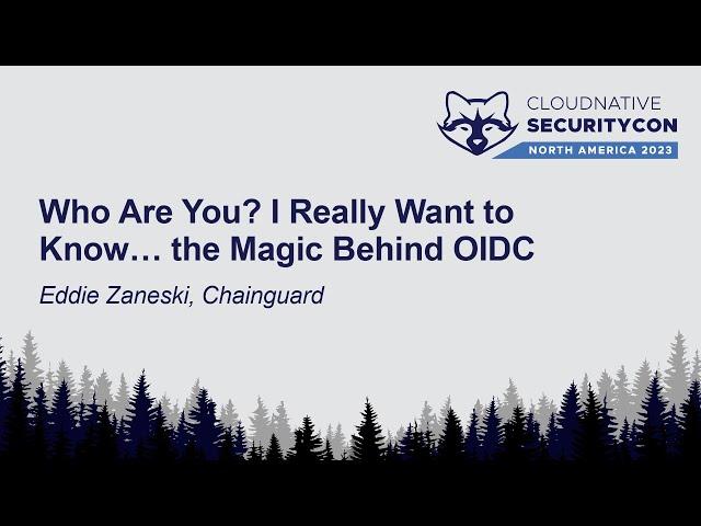 Who Are You? I Really Want to Know… the Magic Behind OIDC - Eddie Zaneski, Chainguard