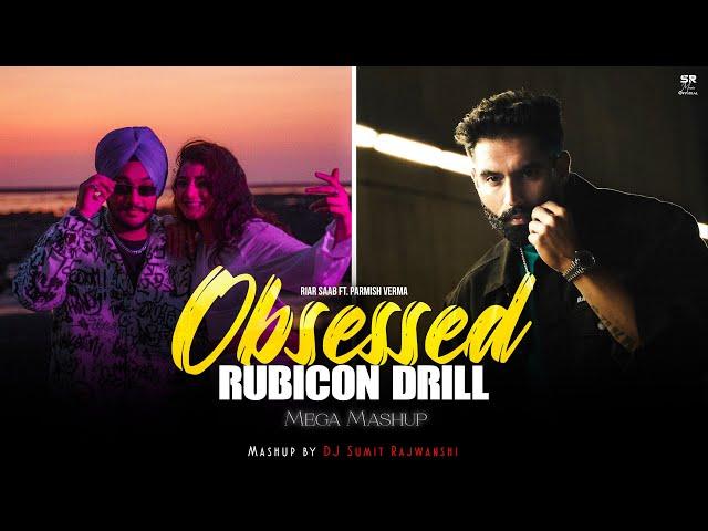 Obsessed X Rubicon Drill - Mega Mashup | Riar Saab ft. Parmish Verma | DJ Sumit Rajwanshi