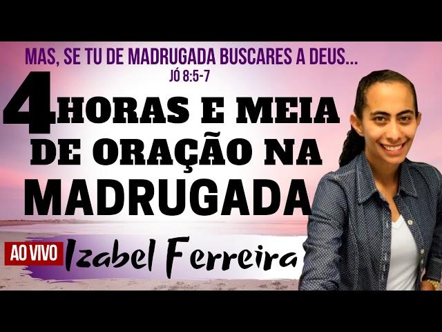 4 Horas  de Oração Madrugada -  EVANGELISTA IZABEL FERREIRA IGREJA PENTECOSTAL DEUS E AMOR