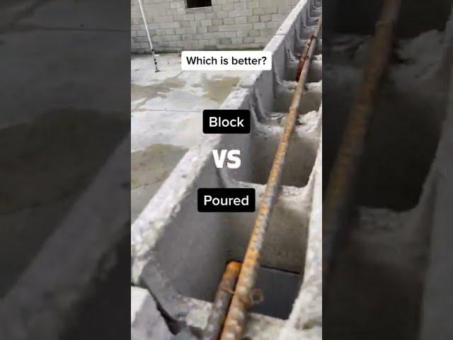 Which is better... Block or Poured exterior walls...