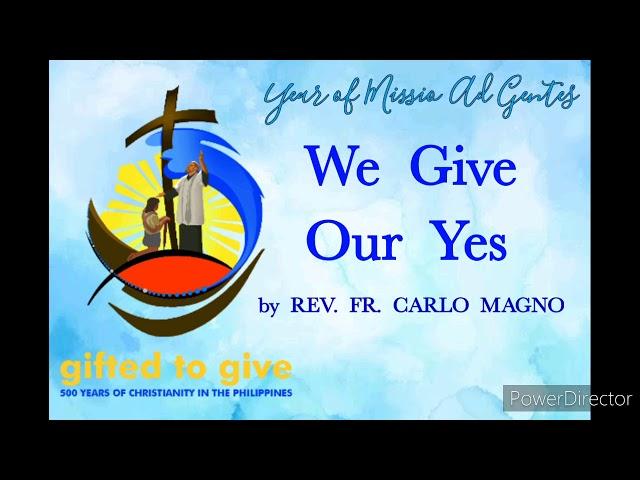 WE GIVE OUR YES by REV. FR. Carlo Magno