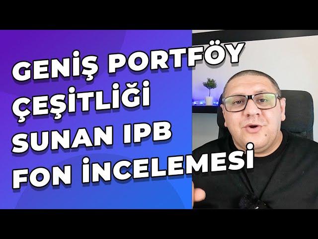 IPB - İstanbul Portföy Birinci Değişken Fon İncelemesi - Geniş Portföy Çeşitliliği