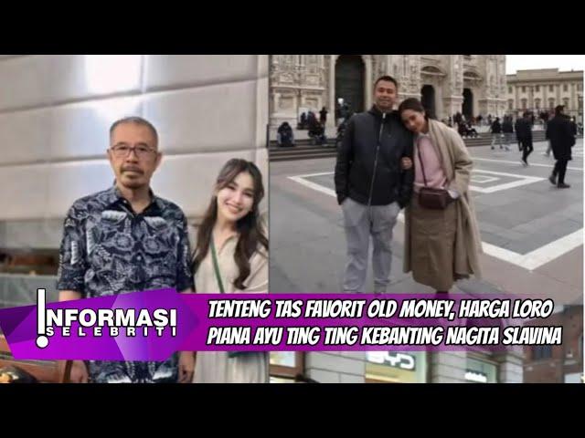 Tenteng Tas Favorit Old Money, Harga Loro Piana Ayu Ting Ting Kebanting Nagita Slavina