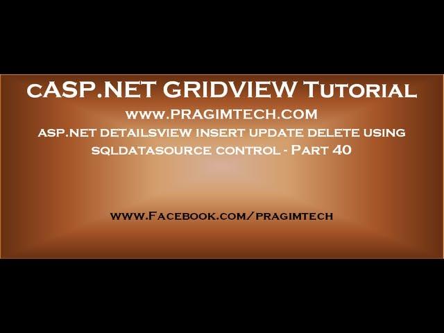 asp.net detailsview insert update delete using sqldatasource control - Part 40