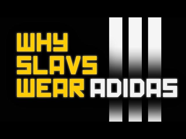 Why Slavs wear Adidas