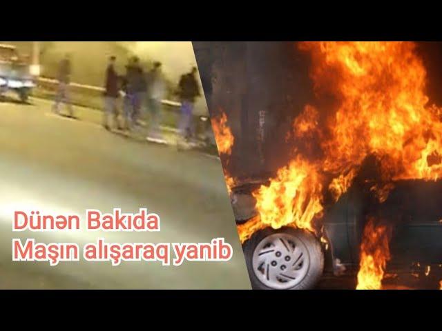 Bakida dehsetli hadise masin alisaraq yandı