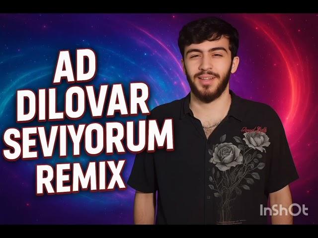 Ad dilovar seviyorum remix 2025