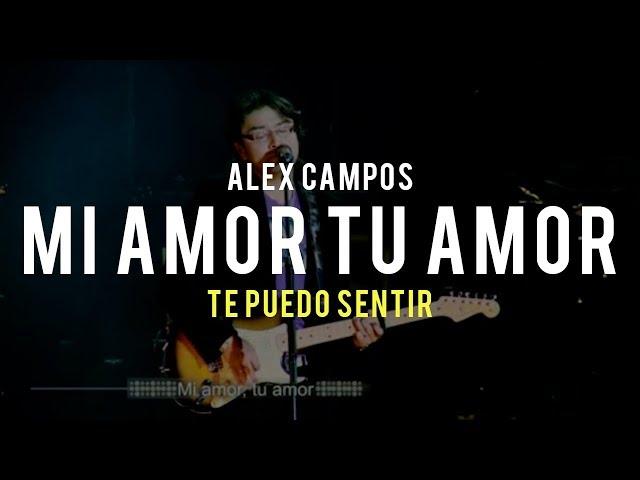 Mi amor tu amor (Te puedo sentir) - Alex Campos | Video Oficial