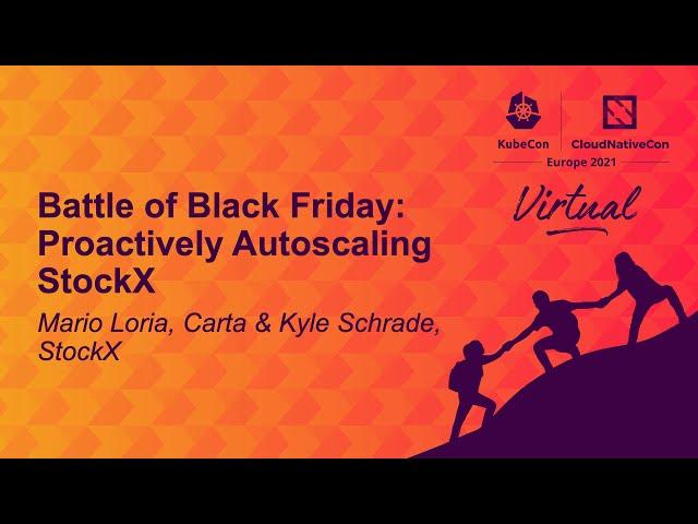 Battle of Black Friday: Proactively Autoscaling StockX - Mario Loria, Carta & Kyle Schrade, StockX