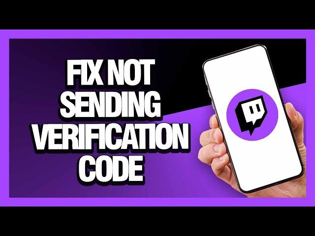 How to Fix Twitch App Not Sending Verification Code - Android & Ios | Final Solution