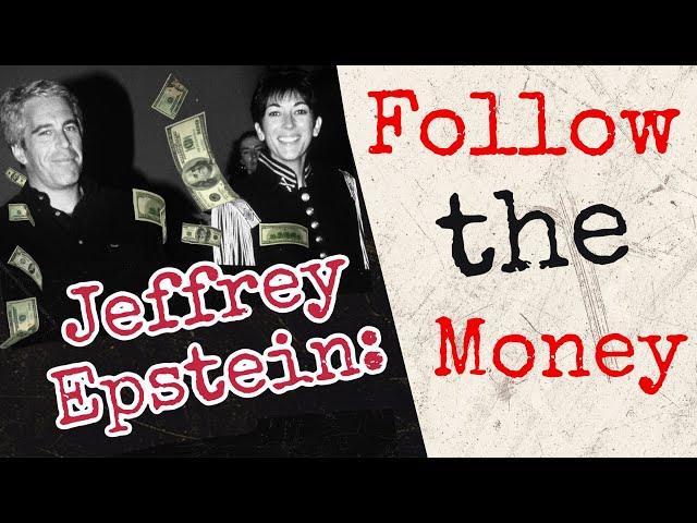 The Jeffrey Epstein Exposé Part 1: Follow the Money