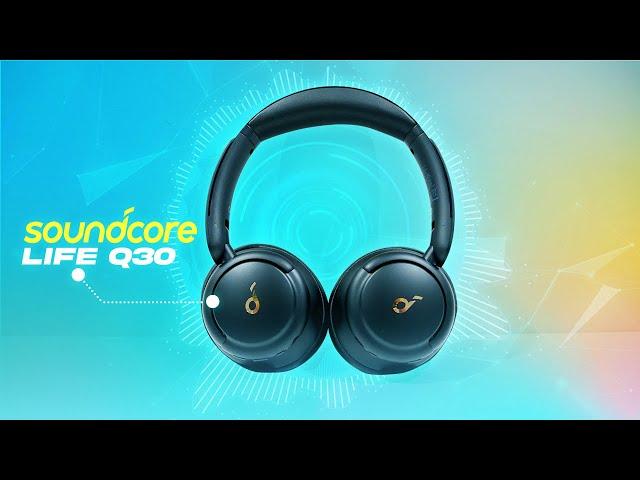 Soundcore Life Q30 Review - Budget Friendly Goodness