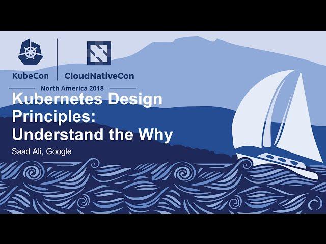 Kubernetes Design Principles: Understand the Why - Saad Ali, Google