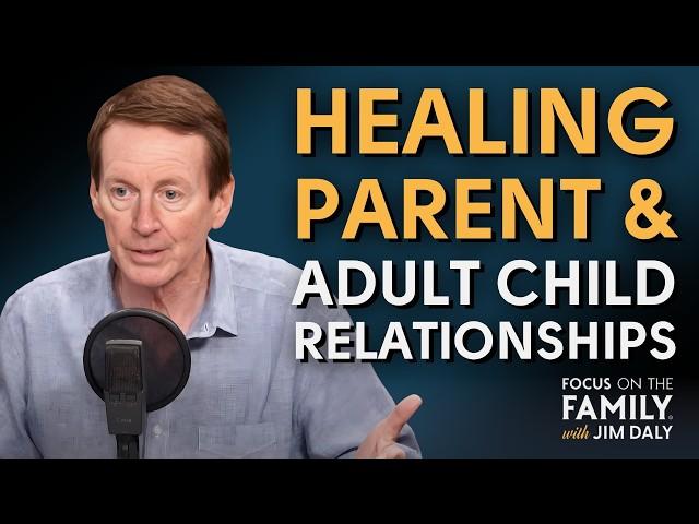 Healing Parent and Adult Child Relationships (Part 1) - Dr. John Townsend