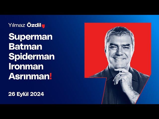 Superman Batman Spiderman Ironman Asrınman! - Yılmaz Özdil