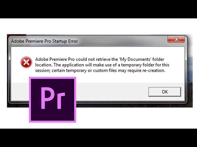 Adobe Premiere Pro could not retrieve the 'My Documents' folder   location.