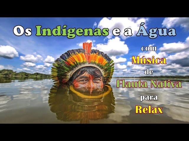 Os  Indígenas e a Água (com música de relaxamento) HD